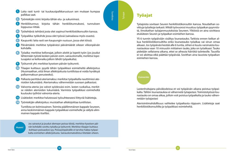 Työpaikka: työkohde jossa olet työssä (sairaalassa myös osasto). Kaupunki: laita rasti sen kaupungin ruutuun, jossa olet töissä.