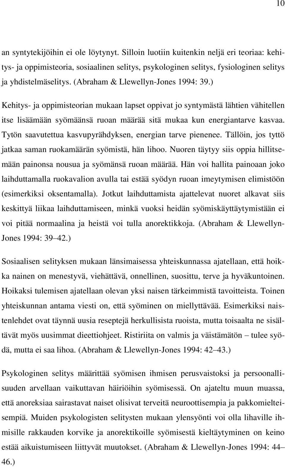 Tytön saavutettua kasvupyrähdyksen, energian tarve pienenee. Tällöin, jos tyttö jatkaa saman ruokamäärän syömistä, hän lihoo.