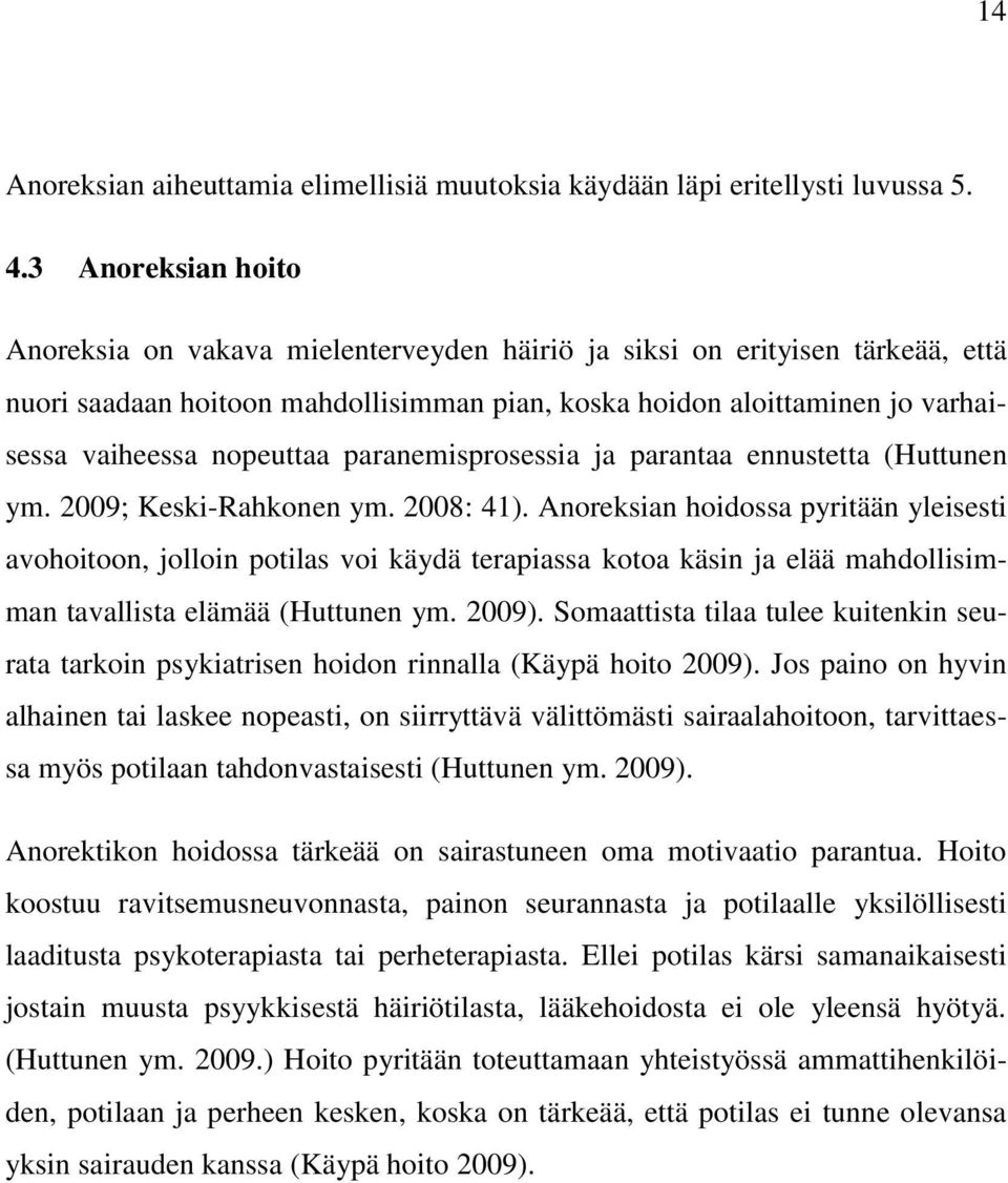 nopeuttaa paranemisprosessia ja parantaa ennustetta (Huttunen ym. 2009; Keski-Rahkonen ym. 2008: 41).