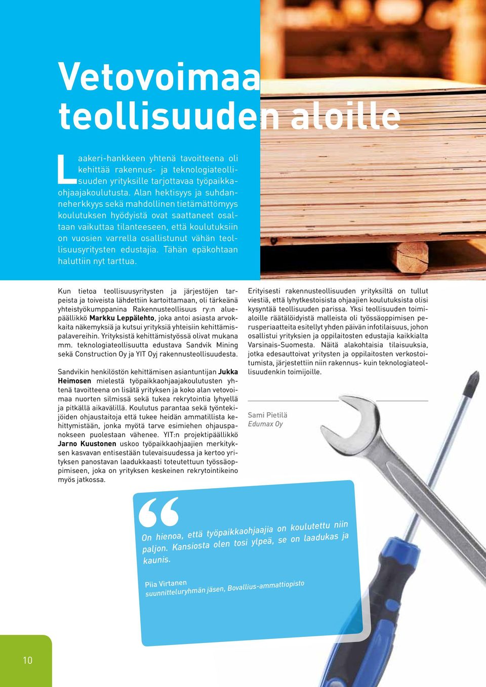 teollisuusyritysten edustajia. Tähän epäkohtaan haluttiin nyt tarttua.