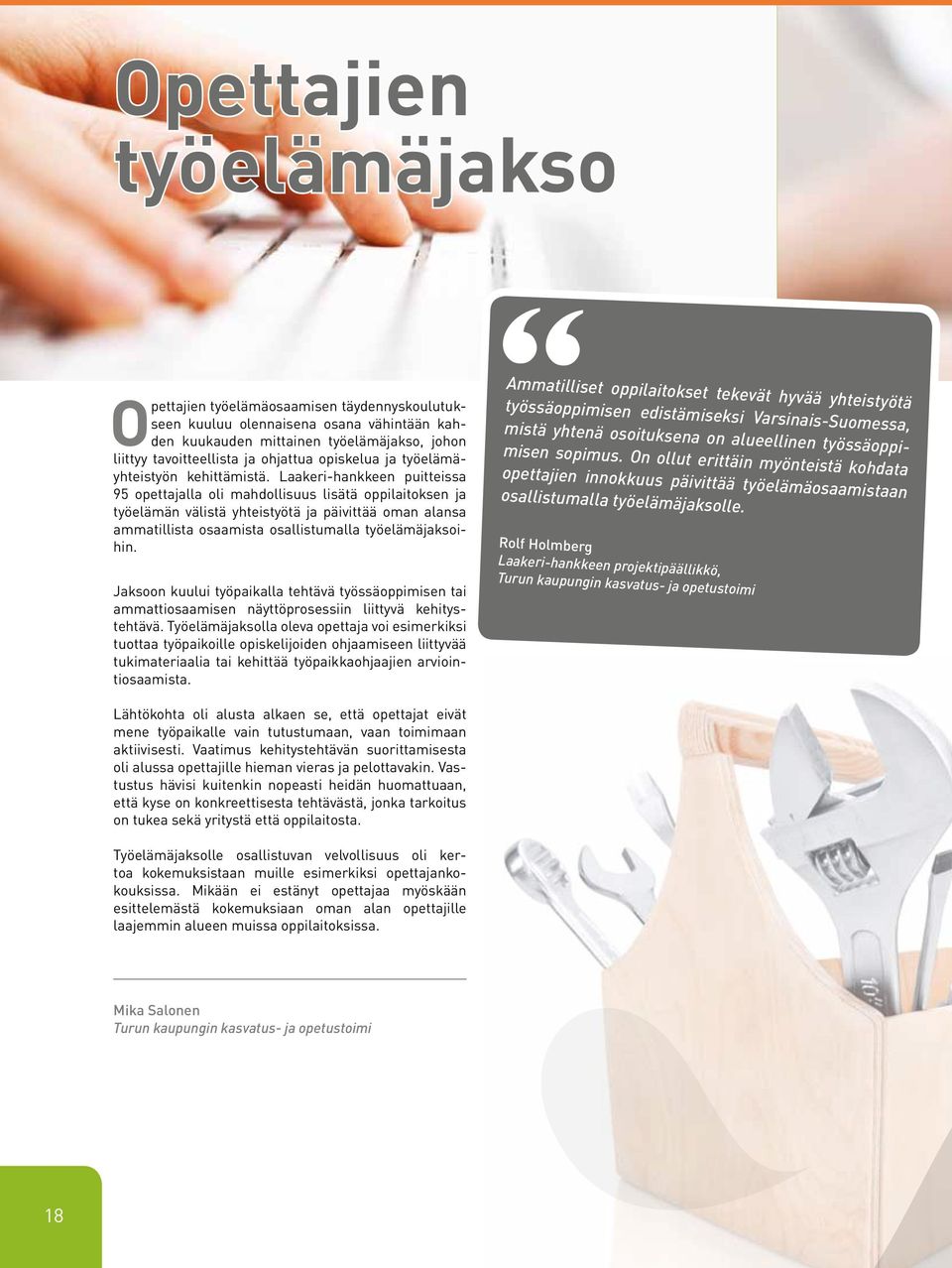 Laakeri-hankkeen puitteissa 95 opettajalla oli mahdollisuus lisätä oppilaitoksen ja työelämän välistä yhteistyötä ja päivittää oman alansa ammatillista osaamista osallistumalla työelämäjaksoihin.