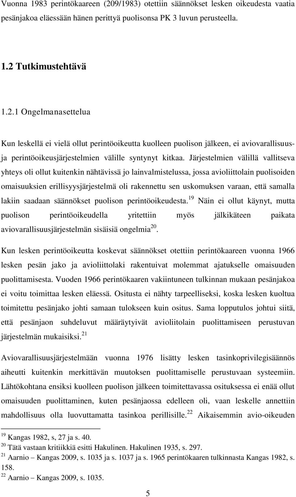 että samalla lakiin saadaan säännökset puolison perintöoikeudesta.