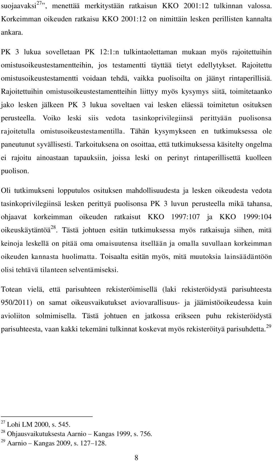 Rajoitettu omistusoikeustestamentti voidaan tehdä, vaikka puolisoilta on jäänyt rintaperillisiä.