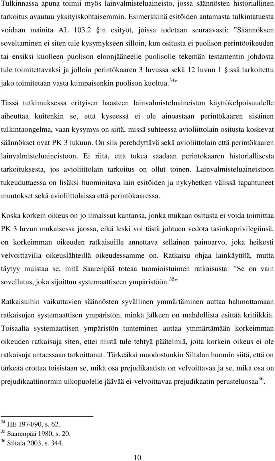 tekemän testamentin johdosta tule toimitettavaksi ja jolloin perintökaaren 3 luvussa sekä 12 luvun 1 :ssä tarkoitettu jako toimitetaan vasta kumpaisenkin puolison kuoltua.