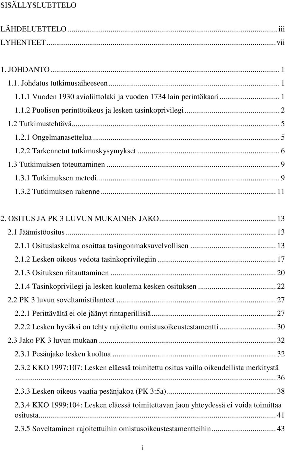 OSITUS JA PK 3 LUVUN MUKAINEN JAKO... 13 2.1 Jäämistöositus... 13 2.1.1 Osituslaskelma osoittaa tasingonmaksuvelvollisen... 13 2.1.2 Lesken oikeus vedota tasinkoprivilegiin... 17 2.1.3 Osituksen riitauttaminen.