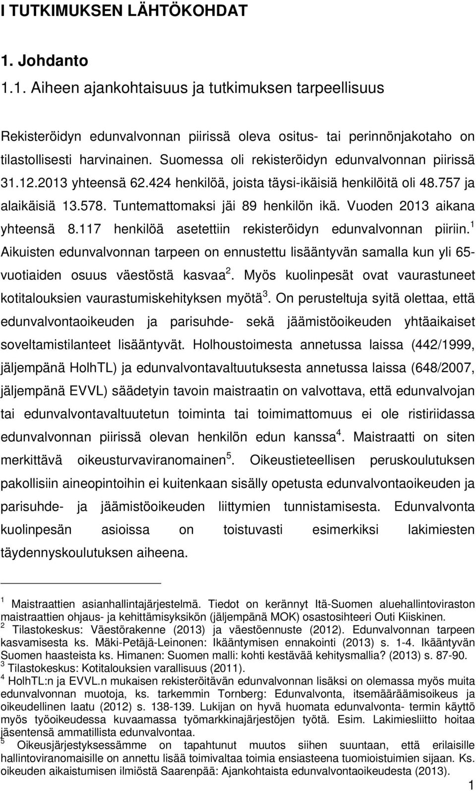 Vuoden 2013 aikana yhteensä 8.117 henkilöä asetettiin rekisteröidyn edunvalvonnan piiriin.