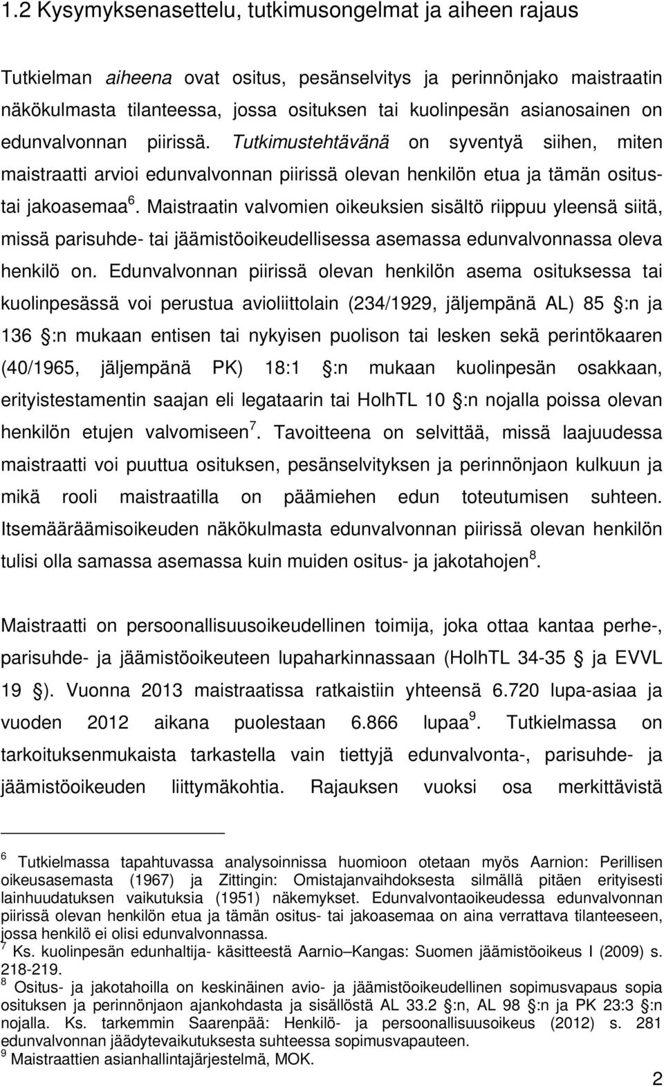 Maistraatin valvomien oikeuksien sisältö riippuu yleensä siitä, missä parisuhde- tai jäämistöoikeudellisessa asemassa edunvalvonnassa oleva henkilö on.