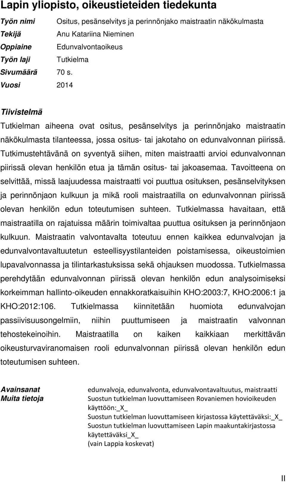 Tutkimustehtävänä on syventyä siihen, miten maistraatti arvioi edunvalvonnan piirissä olevan henkilön etua ja tämän ositus- tai jakoasemaa.