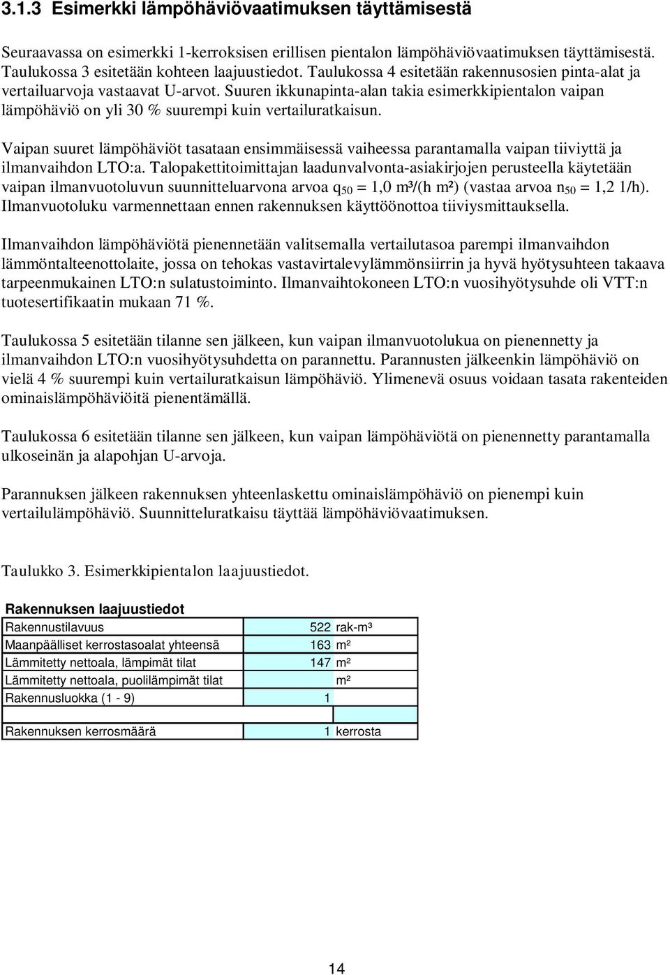 Vaipan suuret lämpöhäviöt tasataan ensimmäisessä vaiheessa parantamalla vaipan tiiviyttä ja ilmanvaihdon LTO:a.