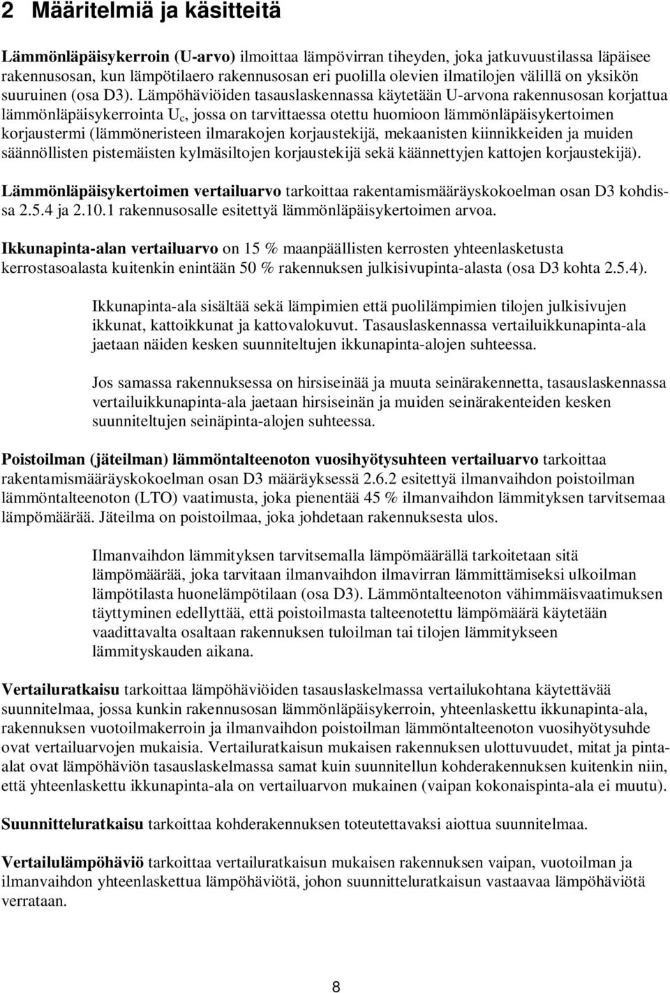 Lämpöhäviöiden tasauslaskennassa käytetään U-arvona rakennusosan korjattua lämmönläpäisykerrointa U c, jossa on tarvittaessa otettu huomioon lämmönläpäisykertoimen korjaustermi (lämmöneristeen