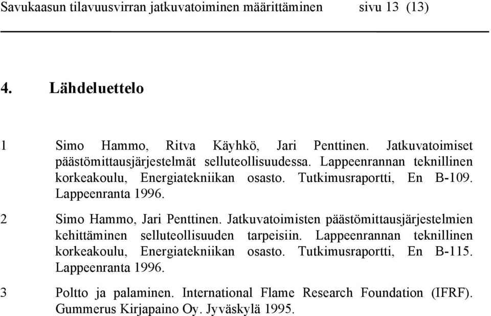 Lappeenranta 1996. Simo Hammo, Jari Penttinen. Jatkuvatoimisten päästömittausjärjestelmien kehittäminen selluteollisuuden tarpeisiin.