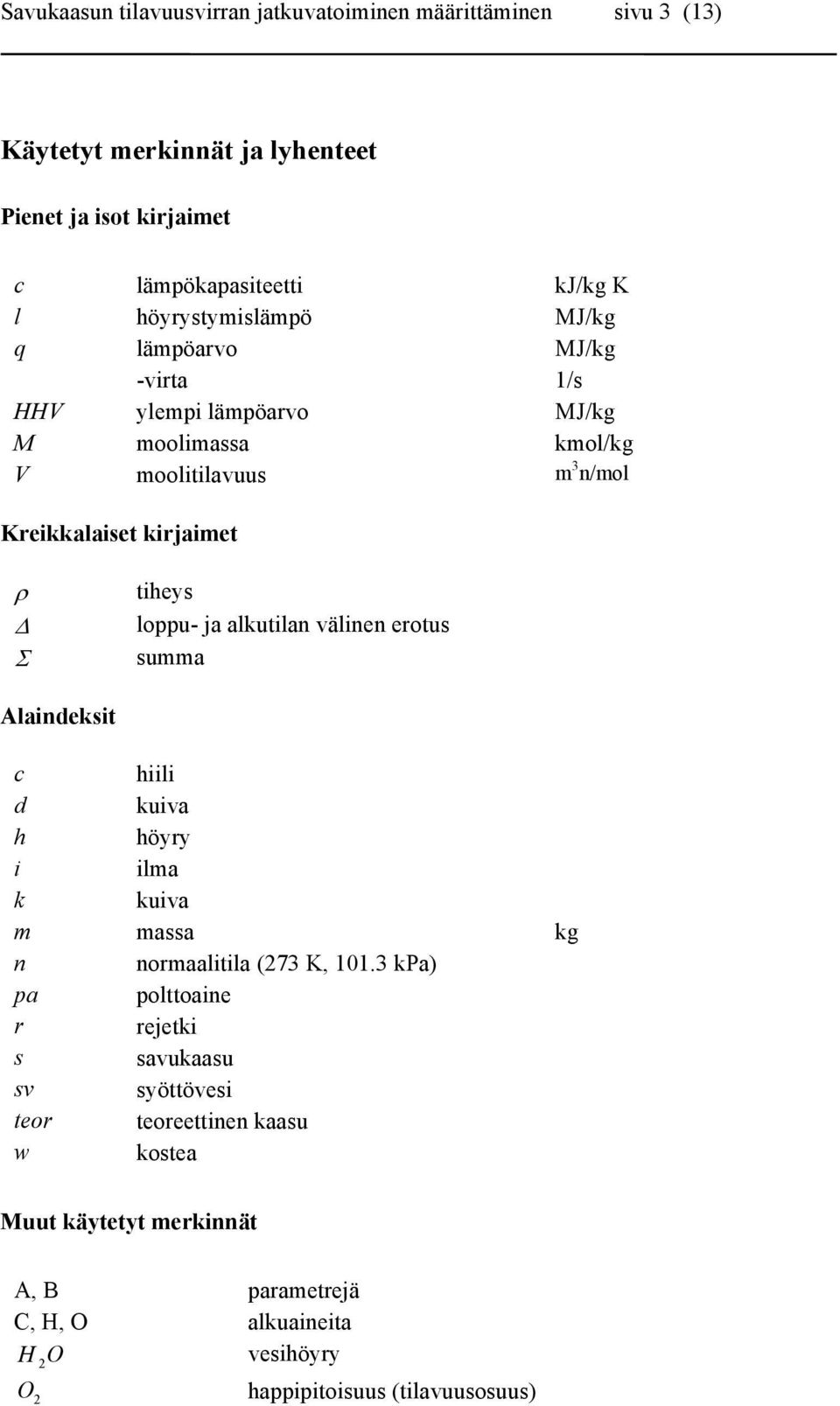 loppu- ja alkutilan välinen erotus summa Alaindeksit c hiili d kuiva h höyry i ilma k kuiva m massa kg n normaalitila (73 K, 101.