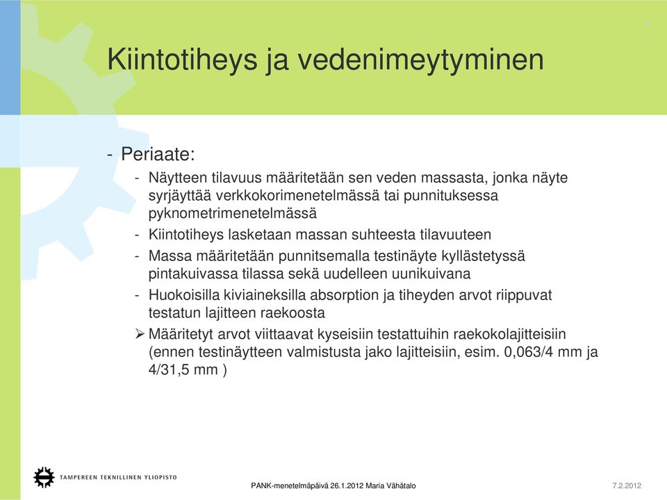 pintakuivassa tilassa sekä uudelleen uunikuivana - Huokoisilla kiviaineksilla absorption ja tiheyden arvot riippuvat testatun lajitteen raekoosta