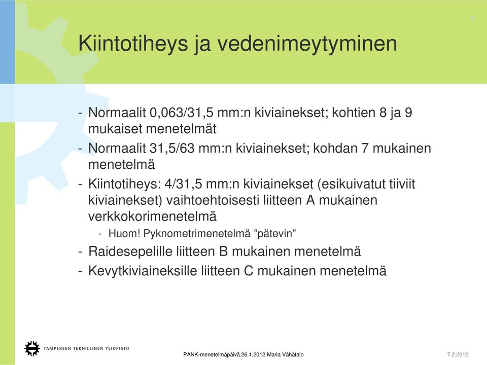 (esikuivatut tiiviit kiviainekset) vaihtoehtoisesti liitteen A mukainen verkkokorimenetelmä - Huom!