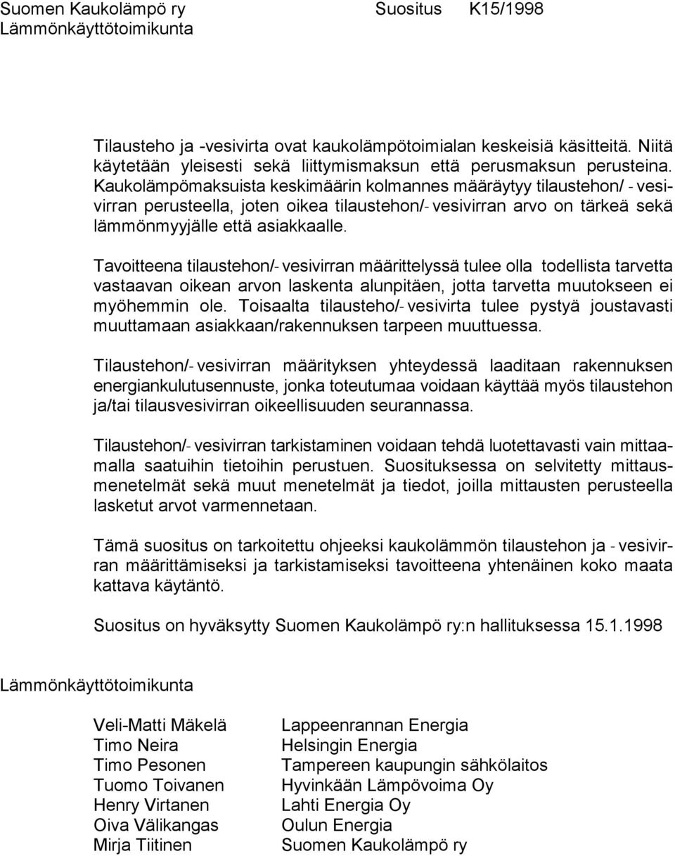 Kaukolämpömaksuista keskimäärin kolmannes määräytyy tilaustehon/ Qvesivirran perusteella, joten oikea tilaustehon/qvesivirran arvo on tärkeä sekä lämmönmyyjälle että asiakkaalle.