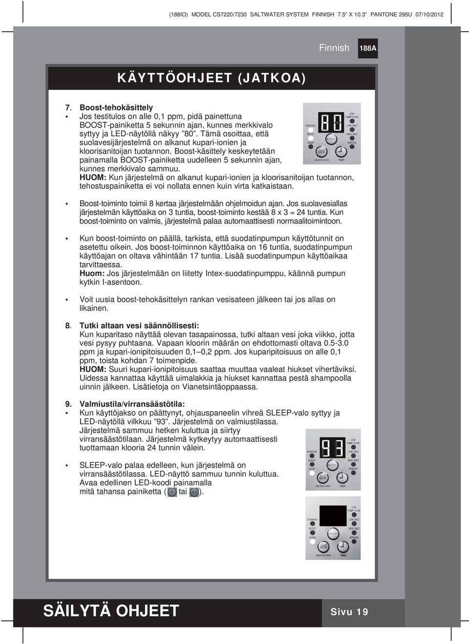 Boost-käsittely keskeytetään painamalla BOOST-painiketta uudelleen 5 sekunnin ajan, kunnes merkkivalo sammuu.