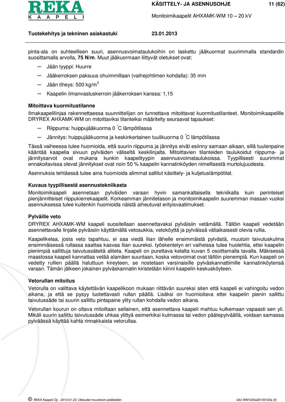 kanssa: 1,15 Mitoittava kuormitustilanne Ilmakaapelilinjaa rakennettaessa suunnittelijan on tunnettava mitoittavat kuormitustilanteet.