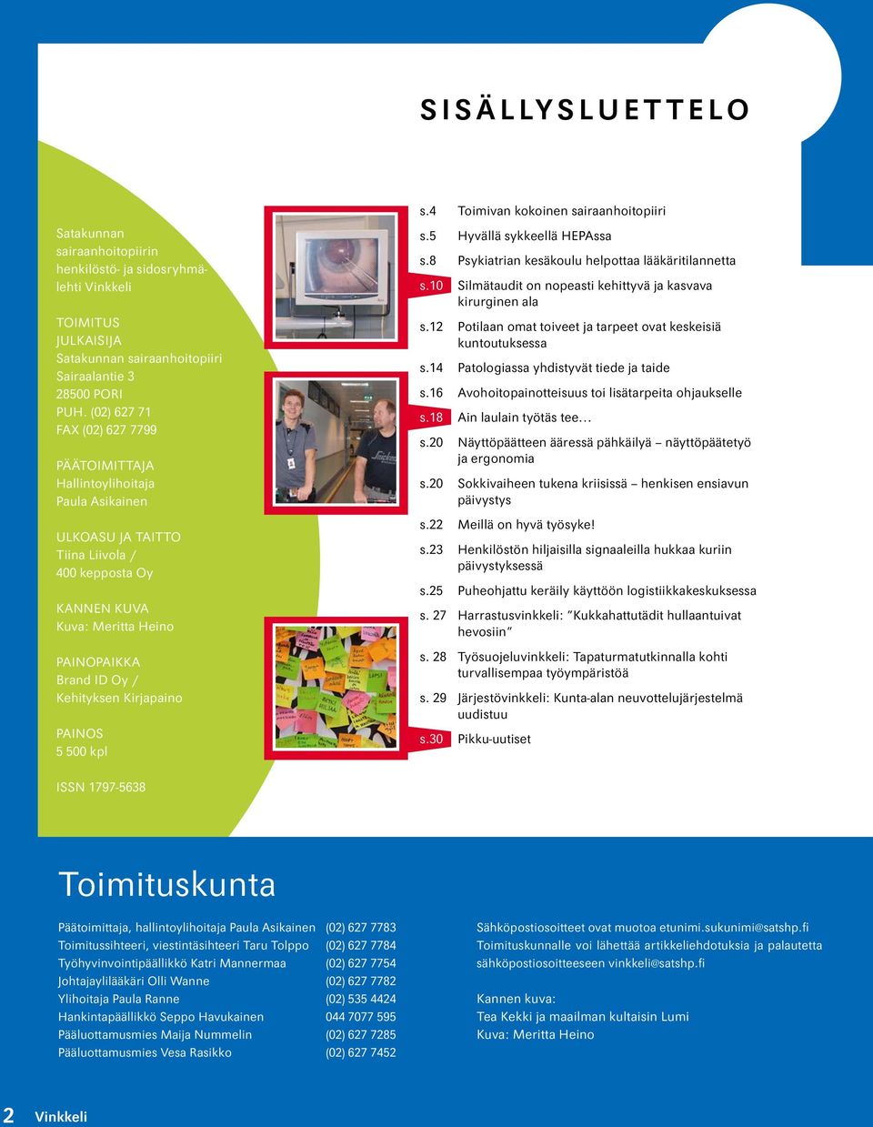 Kirjapaino PAINOS 5 500 kpl s.4 Toimivan kokoinen sairaanhoitopiiri s.5 Hyvällä sykkeellä HEPAssa s.8 Psykiatrian kesäkoulu helpottaa lääkäritilannetta s.