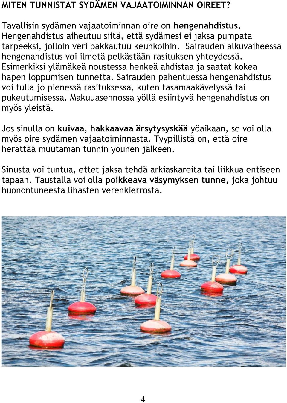 Esimerkiksi ylämäkeä noustessa henkeä ahdistaa ja saatat kokea hapen loppumisen tunnetta.