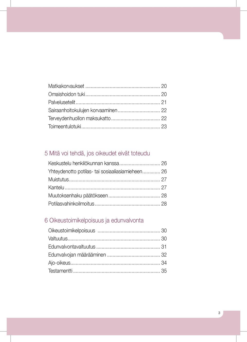 .. 26 Yhteydenotto potilas- tai sosiaaliasiamieheen... 26 Muistutus... 27 Kantelu... 27 Muutoksenhaku päätökseen... 28 Potilasvahinkoilmoitus.