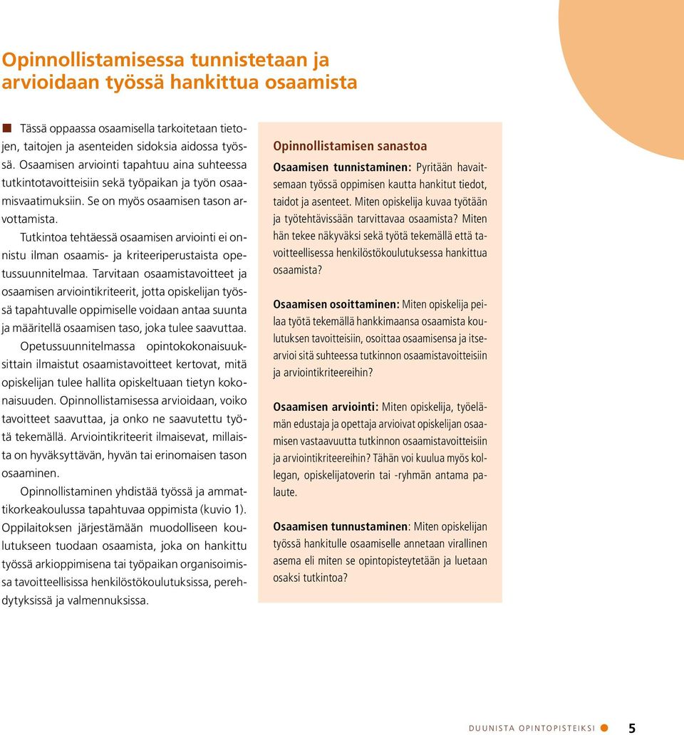 Tutkintoa tehtäessä osaamisen arviointi ei onnistu ilman osaamis- ja kriteeriperustaista opetussuunnitelmaa.