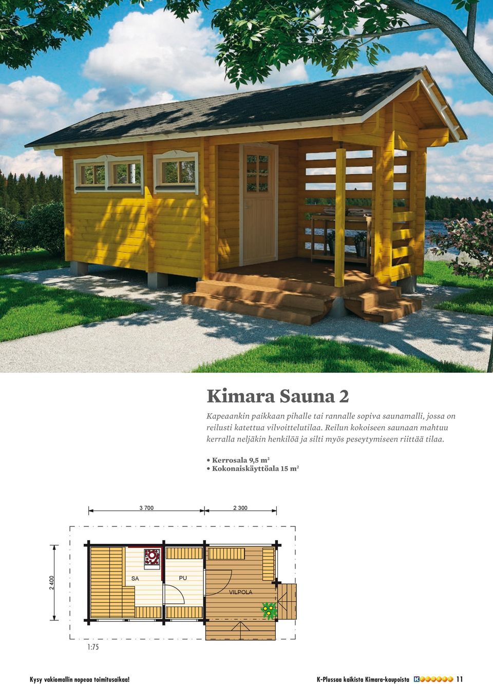 Reilun kokoiseen saunaan mahtuu kerralla neljäkin henkilöä ja silti myös peseytymiseen