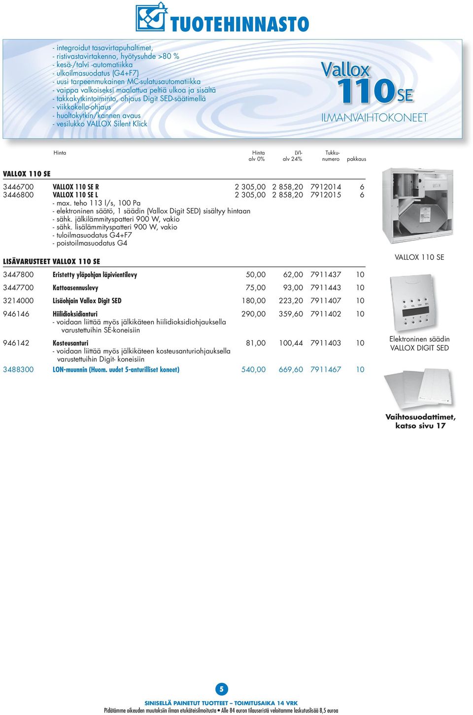 LVI- Tukkualv 3446700 VALLOX 110 SE R 2 305,00 2 858,20 7912014 6 3446800 VALLOX 110 SE L 2 305,00 2 858,20 7912015 6 - max.