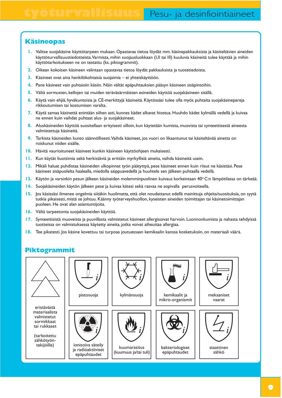 Varmista, mihin suojausluokkaan (I,II tai III) kuuluvia käsineitä tulee käyttää ja mihin käyttötarkoitukseen ne on testattu (ks. piktogrammit). 2.