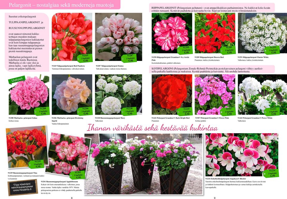 Suositut erikoispelargonit TULPPAANIPELARGONIT ja RUUSUNNUPPUPELARGONIT ovat saaneet nimensä kukkaterttujen muodon mukaan: tulppaanipelargonien kukkatertut ovat kuin kimppu tulppaaneja kun taas