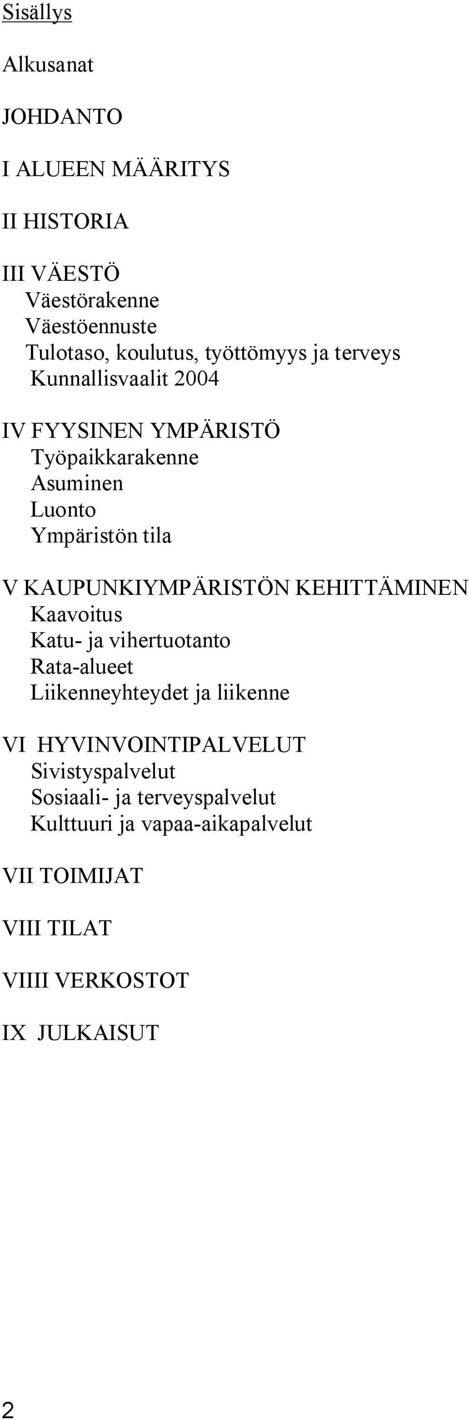 KAUPUNKIYMPÄRISTÖN KEHITTÄMINEN Kaavoitus Katu ja vihertuotanto Rata alueet Liikenneyhteydet ja liikenne VI