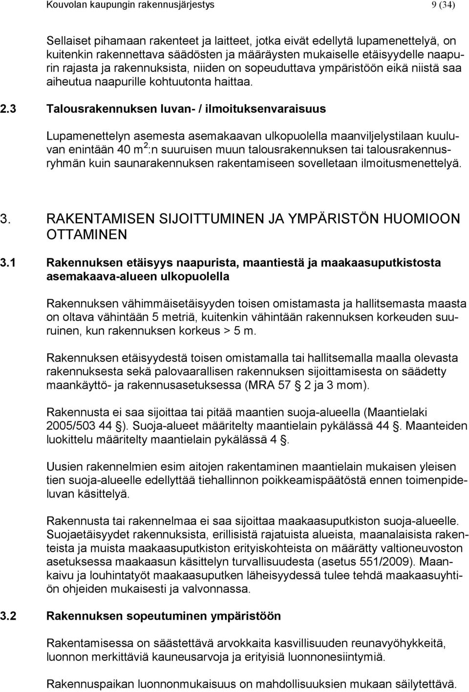 3 Talousrakennuksen luvan- / ilmoituksenvaraisuus Lupamenettelyn asemesta asemakaavan ulkopuolella maanviljelystilaan kuuluvan enintään 40 m 2 :n suuruisen muun talousrakennuksen tai