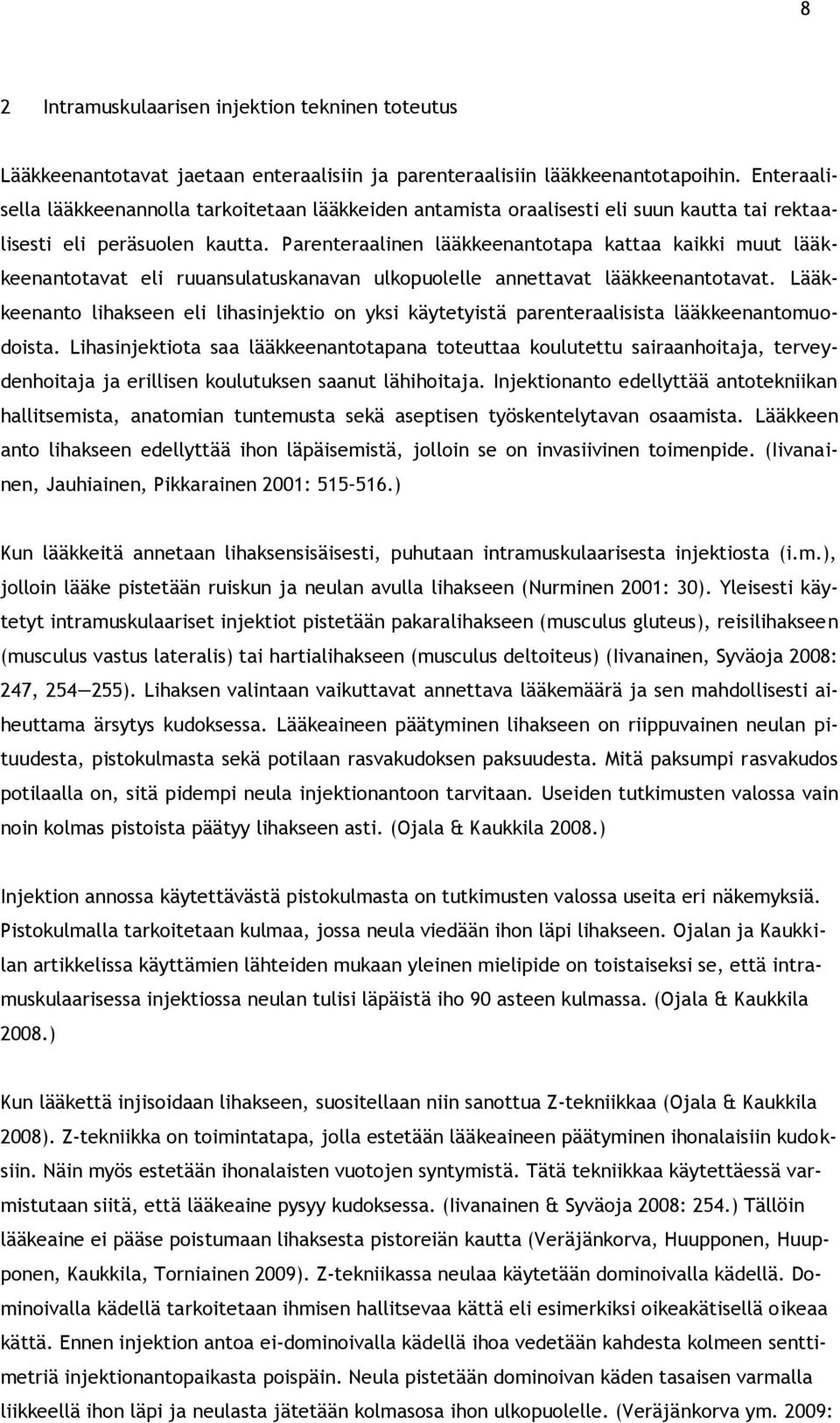 Parenteraalinen lääkkeenantotapa kattaa kaikki muut lääkkeenantotavat eli ruuansulatuskanavan ulkopuolelle annettavat lääkkeenantotavat.