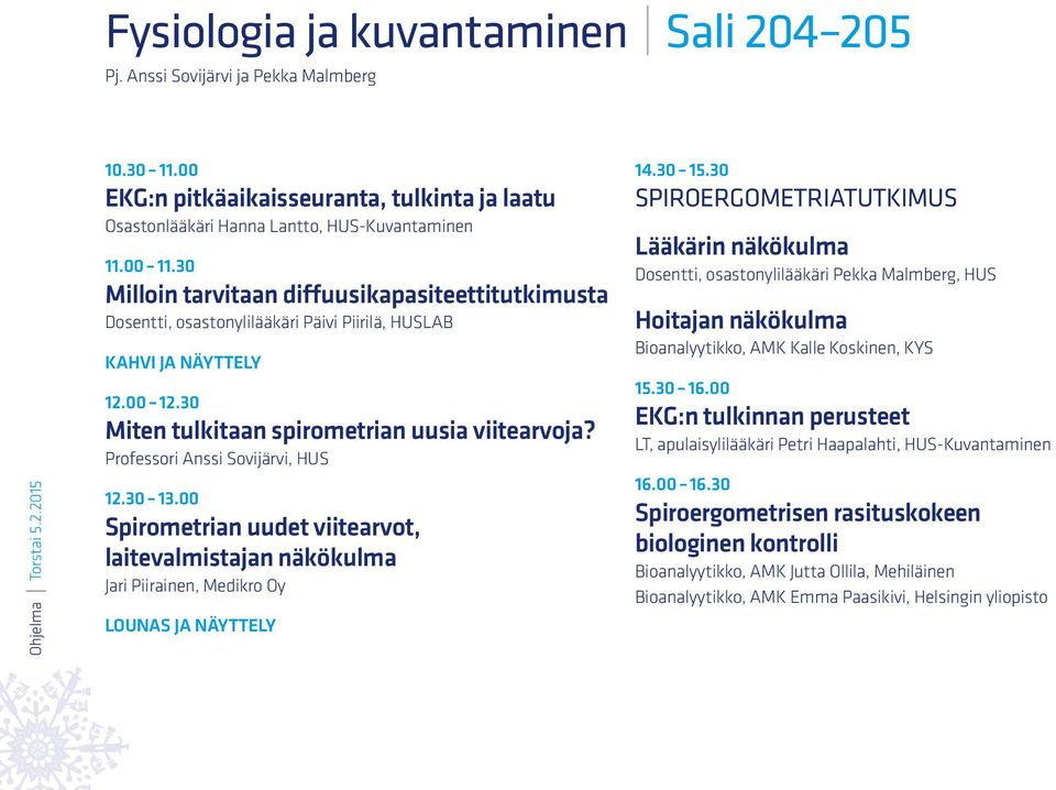 30 Milloin tarvitaan diffuusikapasiteettitutkimusta Dosentti, osastonylilääkäri Päivi Piirilä, HUSLAB KAHVI ja näyttely 12.00 12.30 Miten tulkitaan spirometrian uusia viitearvoja?