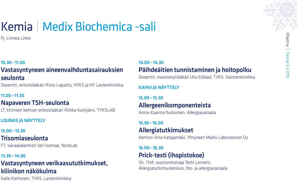 00 Vastasyntyneen verikaasututkimukset, kliinikon näkökulma Kalle Korhonen, TYKS, Lastenklinikka 14.00 14.