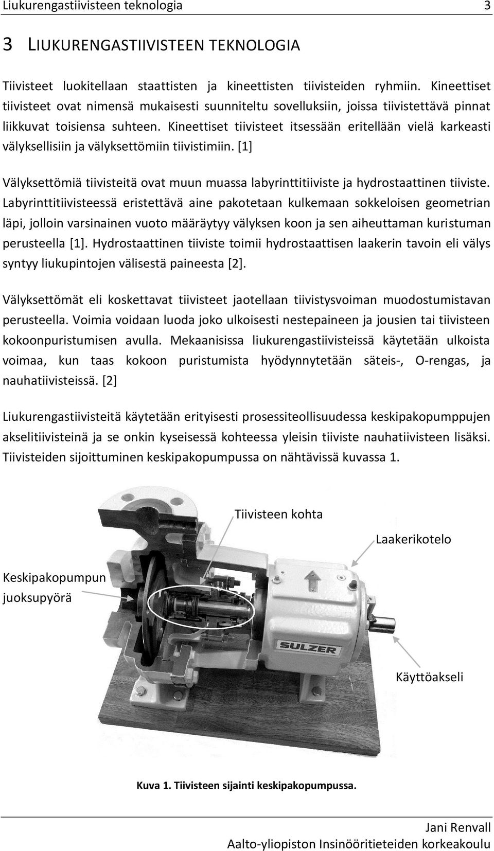 Kineettiset tiivisteet itsessään eritellään vielä karkeasti välyksellisiin ja välyksettömiin tiivistimiin.