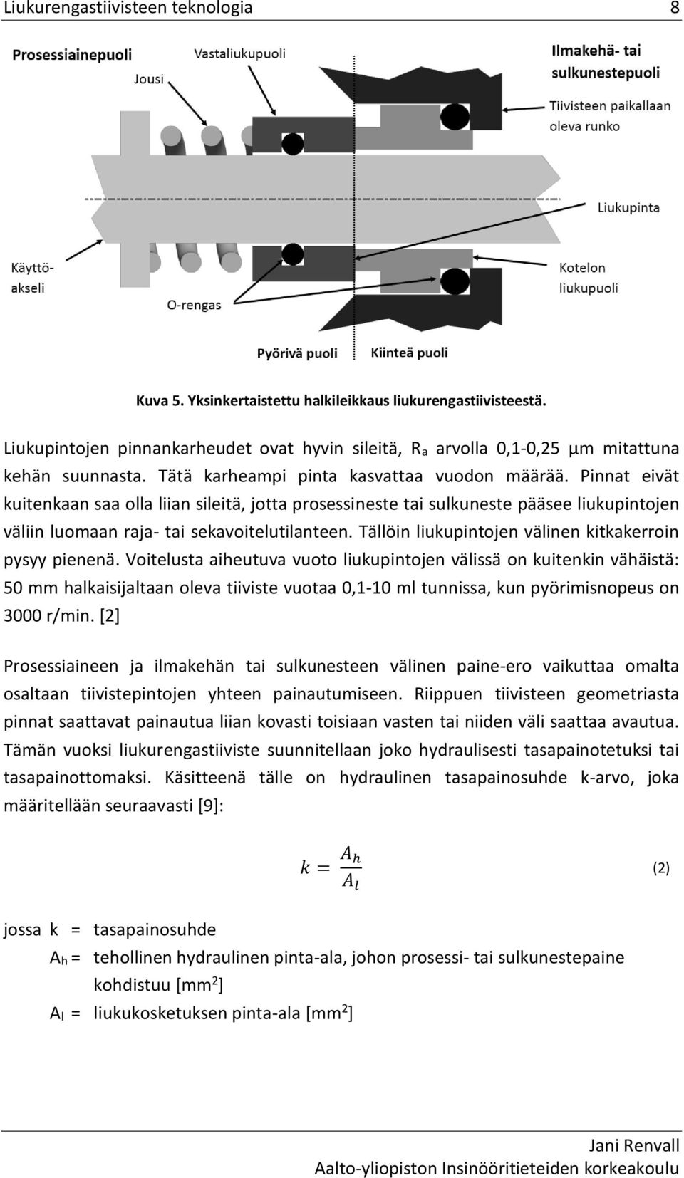 Tällöin liukupintojen välinen kitkakerroin pysyy pienenä.