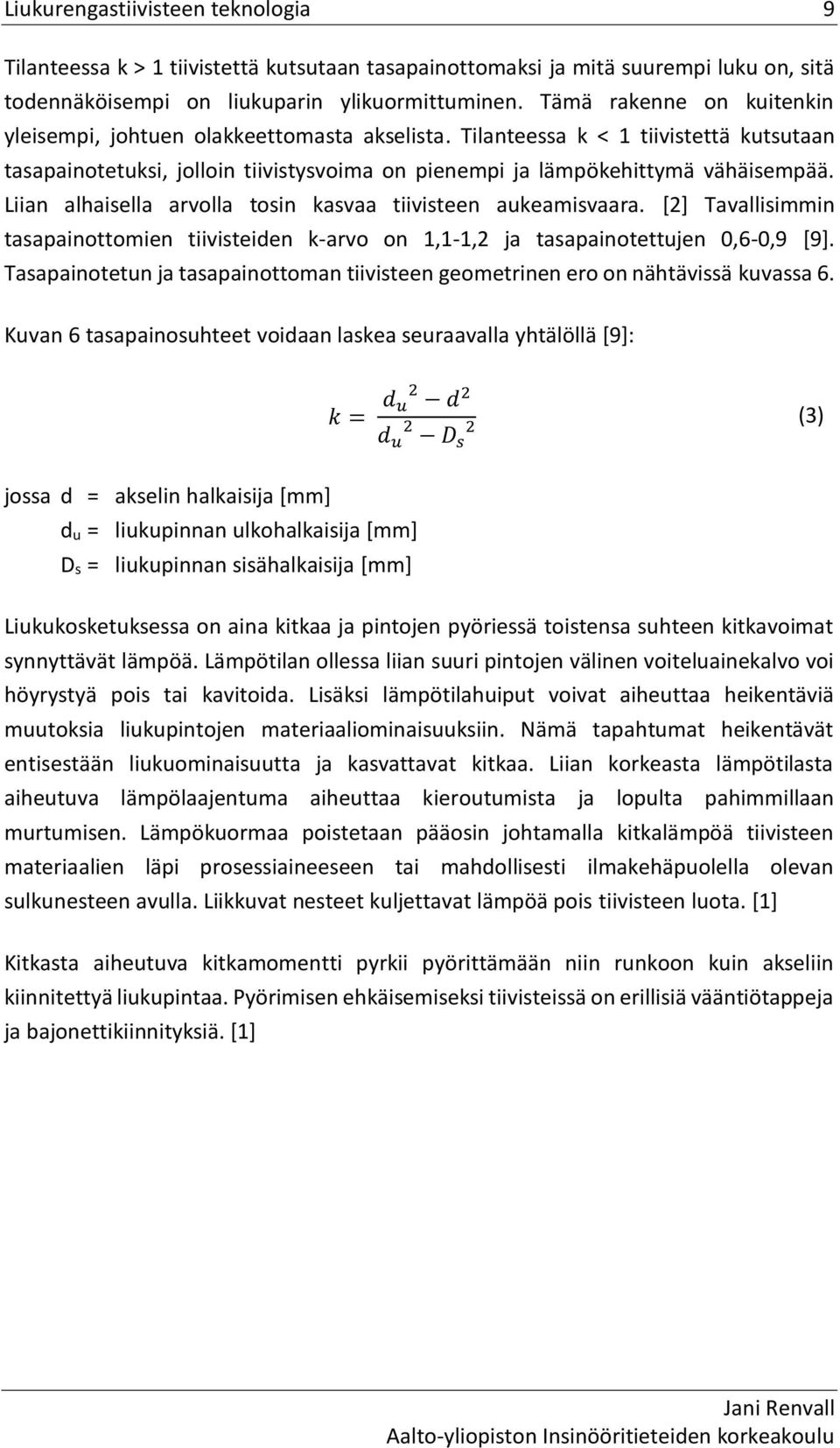 Liian alhaisella arvolla tosin kasvaa tiivisteen aukeamisvaara. [2] Tavallisimmin tasapainottomien tiivisteiden k-arvo on 1,1-1,2 ja tasapainotettujen 0,6-0,9 [9].