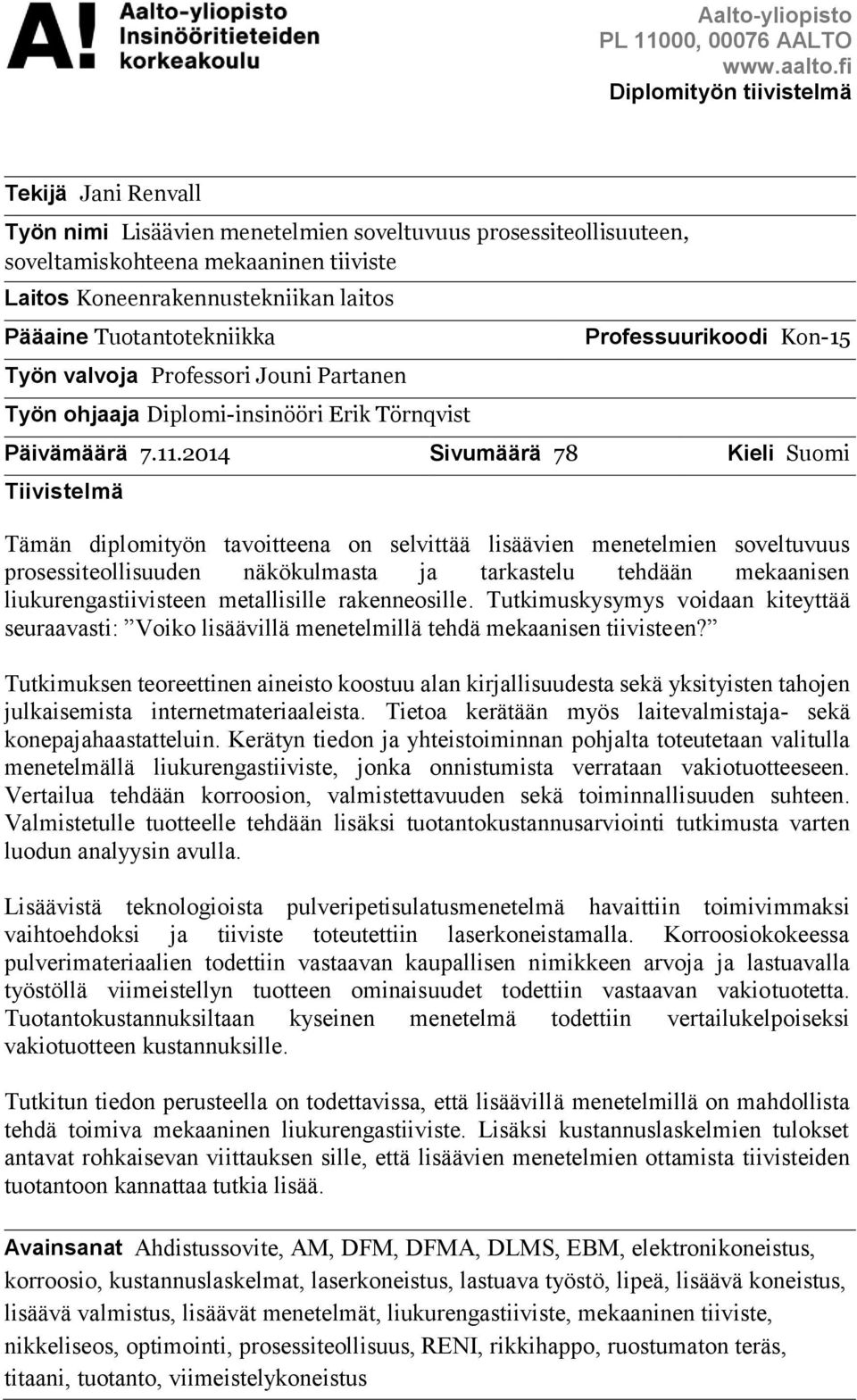 Tuotantotekniikka Työn valvoja Professori Jouni Partanen Työn ohjaaja Diplomi-insinööri Erik Törnqvist Professuurikoodi Kon-15 Päivämäärä 7.11.