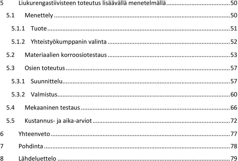 3 Osien toteutus... 57 5.3.1 Suunnittelu... 57 5.3.2 Valmistus... 60 5.4 Mekaaninen testaus.