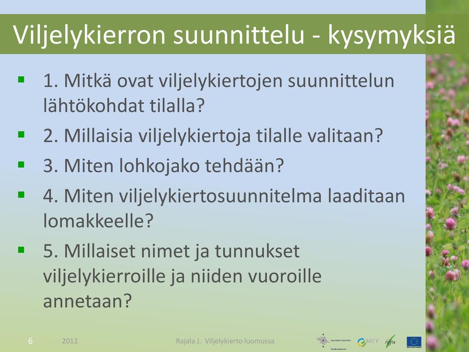 Millaisia viljelykiertoja tilalle valitaan? 3. Miten lohkojako tehdään? 4.
