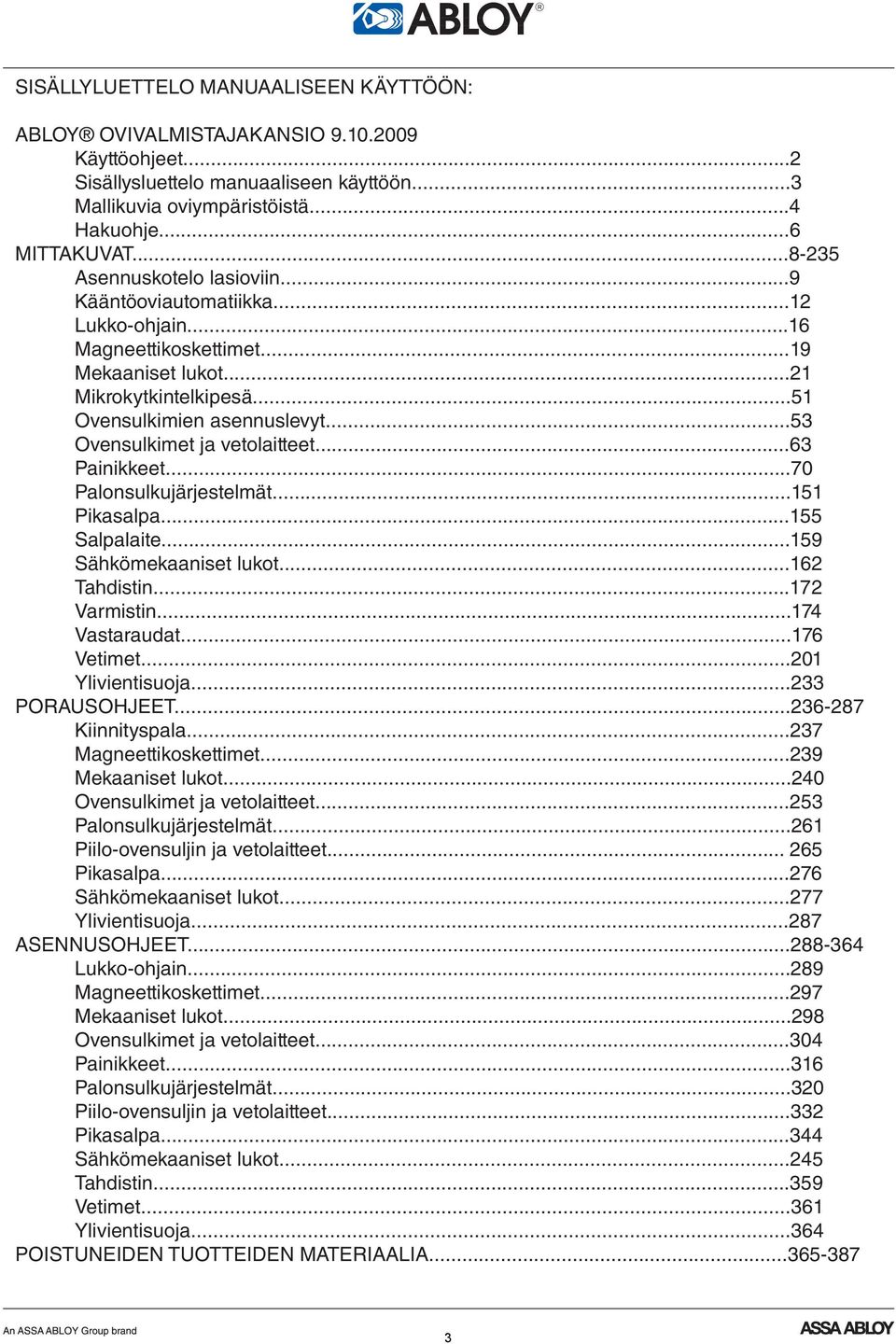 ..53 Ovensulkimet ja vetolaitteet...63 Painikkeet...70 Palonsulkujärjestelmät...151 Pikasalpa...155 Salpalaite...159 Sähkömekaaniset lukot...162 Tahdistin...172 Varmistin...174 Vastaraudat.