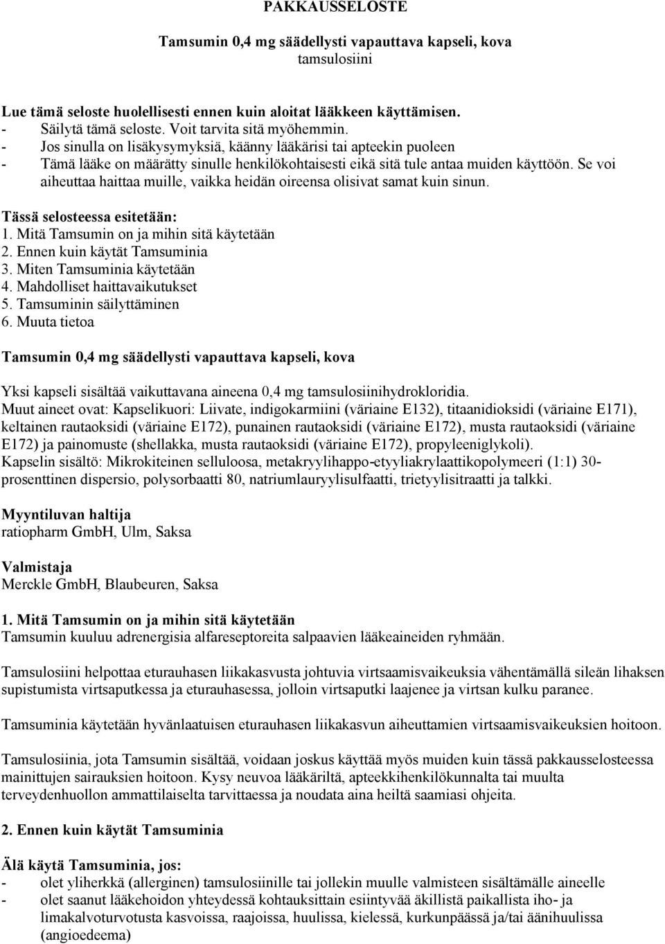 Se voi aiheuttaa haittaa muille, vaikka heidän oireensa olisivat samat kuin sinun. Tässä selosteessa esitetään: 1. Mitä Tamsumin on ja mihin sitä käytetään 2. Ennen kuin käytät Tamsuminia 3.