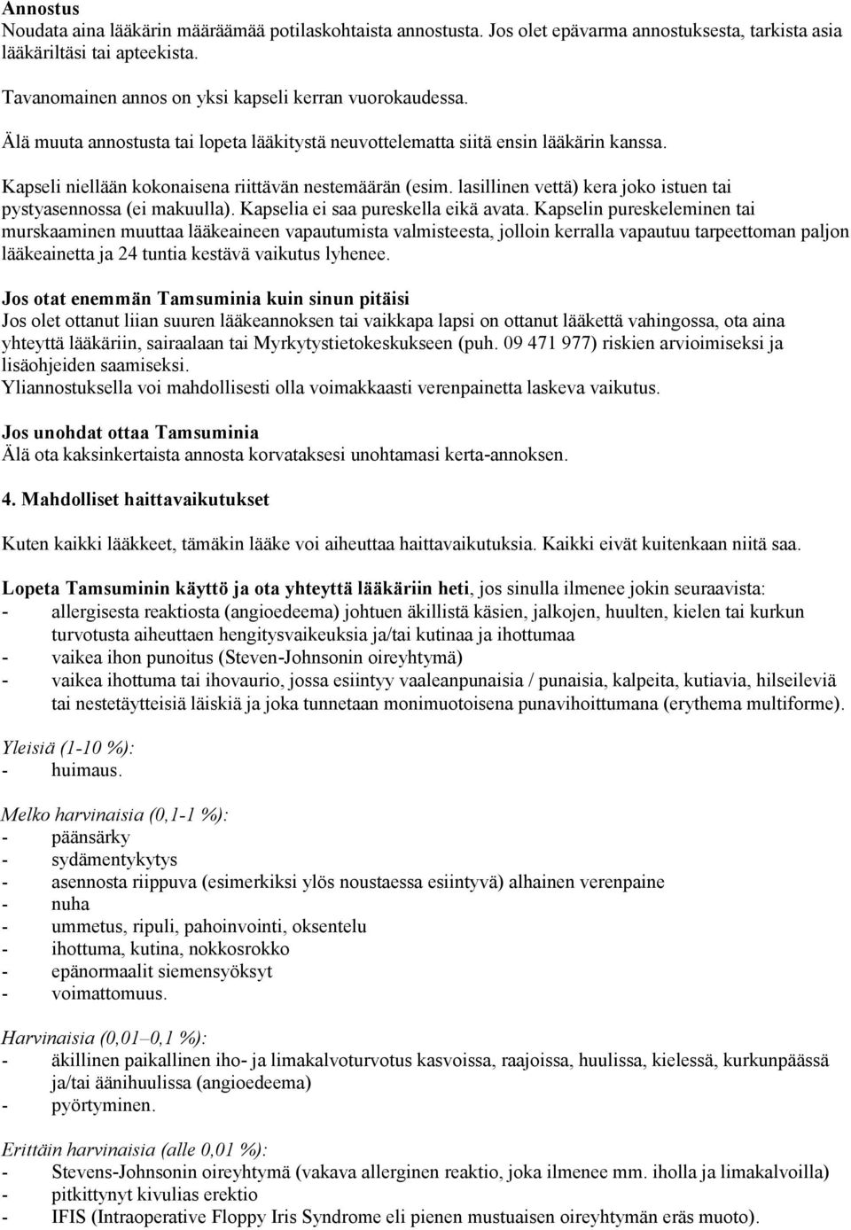 Kapseli niellään kokonaisena riittävän nestemäärän (esim. lasillinen vettä) kera joko istuen tai pystyasennossa (ei makuulla). Kapselia ei saa pureskella eikä avata.