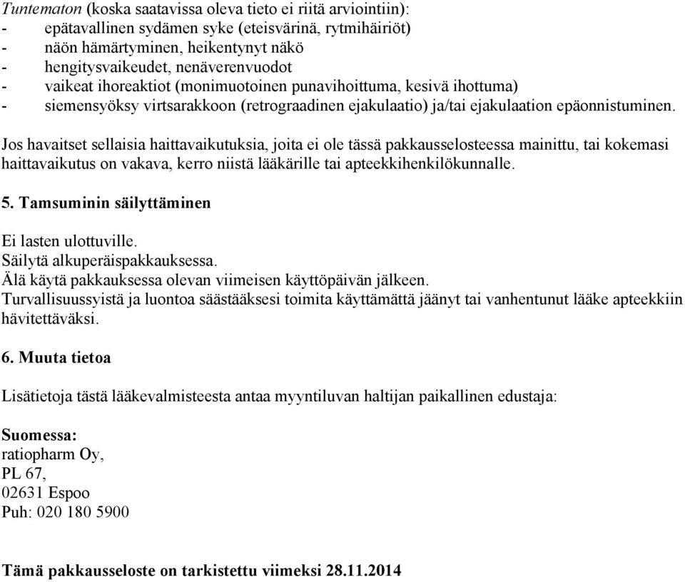 Jos havaitset sellaisia haittavaikutuksia, joita ei ole tässä pakkausselosteessa mainittu, tai kokemasi haittavaikutus on vakava, kerro niistä lääkärille tai apteekkihenkilökunnalle. 5.