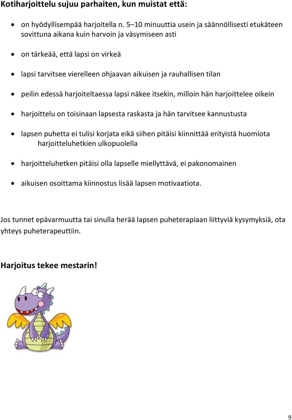 peilin edessä harjoiteltaessa lapsi näkee itsekin, milloin hän harjoittelee oikein harjoittelu on toisinaan lapsesta raskasta ja hän tarvitsee kannustusta lapsen puhetta ei tulisi korjata eikä siihen