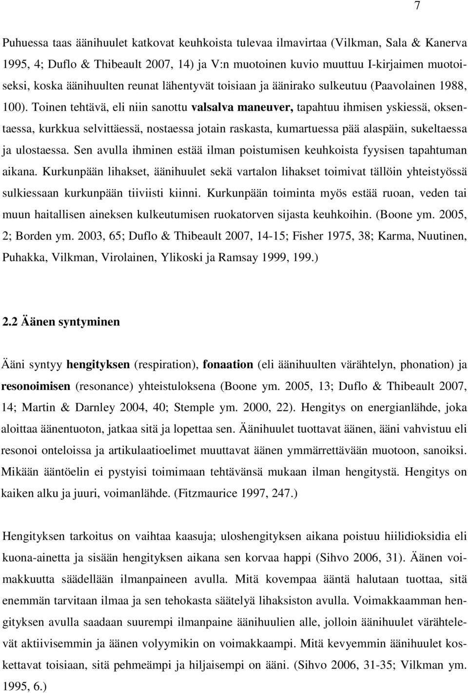 Toinen tehtävä, eli niin sanottu valsalva maneuver, tapahtuu ihmisen yskiessä, oksentaessa, kurkkua selvittäessä, nostaessa jotain raskasta, kumartuessa pää alaspäin, sukeltaessa ja ulostaessa.