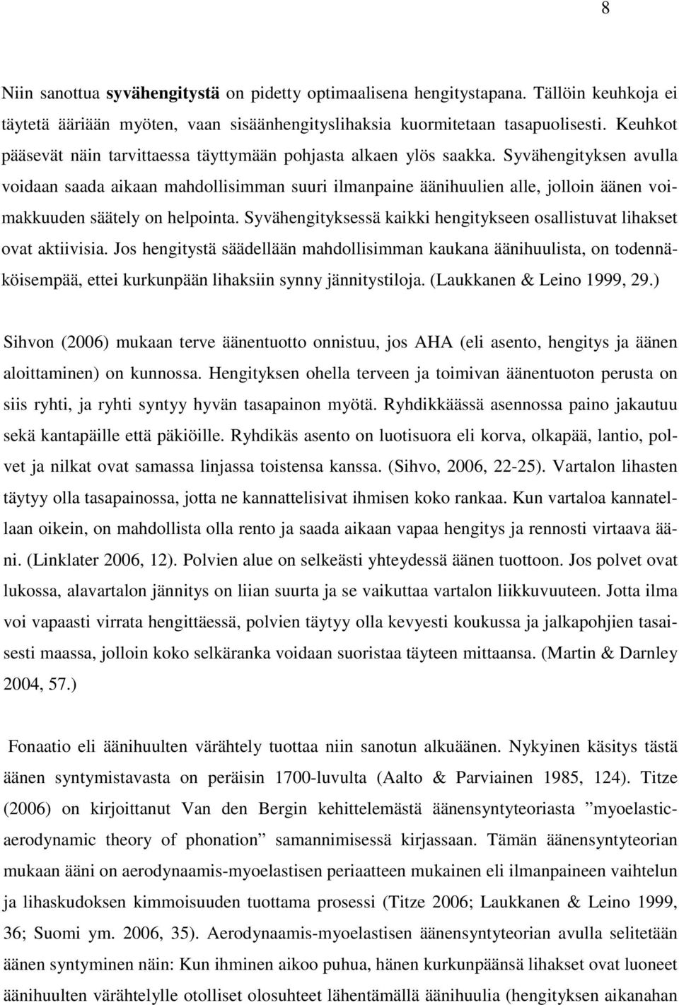 Syvähengityksen avulla voidaan saada aikaan mahdollisimman suuri ilmanpaine äänihuulien alle, jolloin äänen voimakkuuden säätely on helpointa.