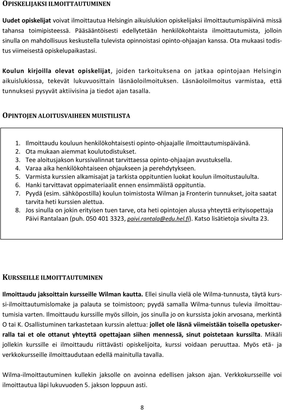 Ota mukaasi todistus viimeisestä opiskelupaikastasi.