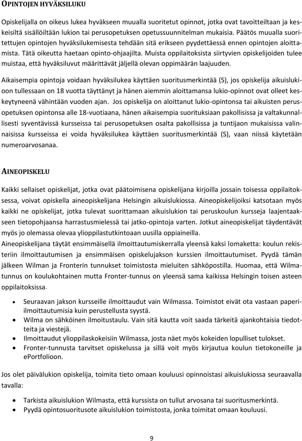 Muista oppilaitoksista siirtyvien opiskelijoiden tulee muistaa, että hyväksiluvut määrittävät jäljellä olevan oppimäärän laajuuden.