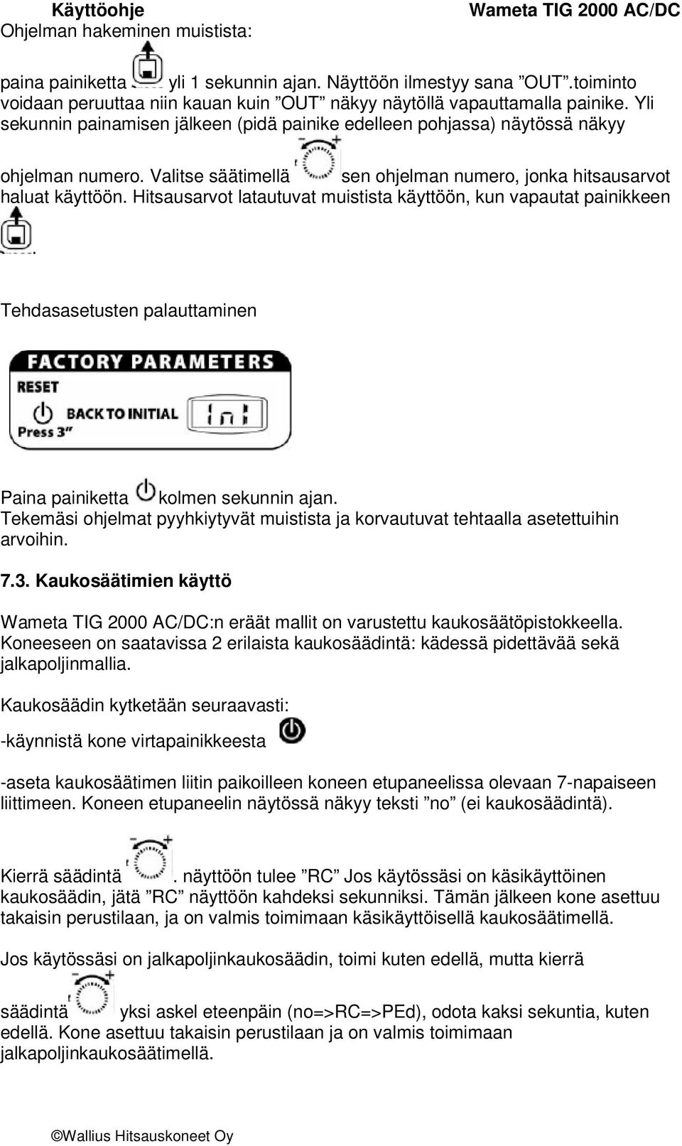 Hitsausarvot latautuvat muistista käyttöön, kun vapautat painikkeen. Tehdasasetusten palauttaminen Paina painiketta kolmen sekunnin ajan.